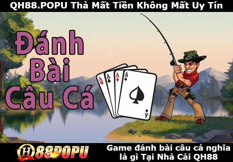 game-danh-bai-cau-ca-tai-qh88